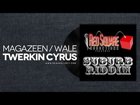 Magazeen feat. Wale - Twerkin Cyrus [Clean] - Suburb Riddim - Red Square Productions - March 2014
