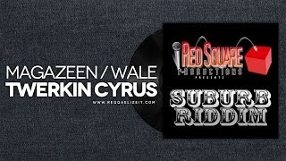 Magazeen feat. Wale - Twerkin Cyrus [Clean] - Suburb Riddim - Red Square Productions - March 2014
