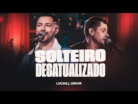 Solteiro Desatualizado - Lucas e Higor