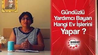 Gündüzlü yardımcı bayan hangi ev işlerini yapar ? Ev işlerine Yardımcı