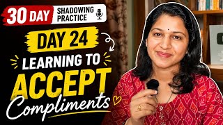 Day 24| 30- Day Shadowing Practice Series | Learning to Accept Compliments ❤️