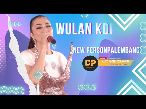 WULAN KDI ||  DAHSYAT || NEW PERSON PALEMBANG || DI ABADIKAN || DENVO PRO HD PALEMBANG