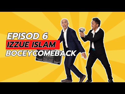 BOCEY COMEBACK EPS 6 : IZZUE ISLAM