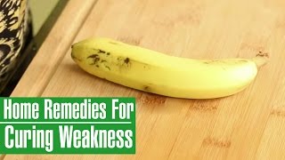 3 Simple Home Remedies To Cure WEAKNESS IN BODY(Asthenia)