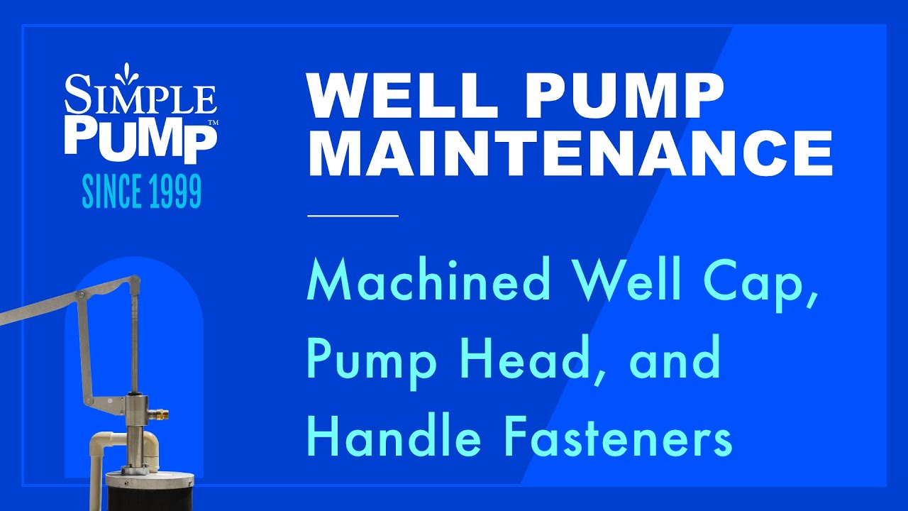 Simple Pump Maintenance - Machined Well Cap, Pump Head, and Handle Fasteners