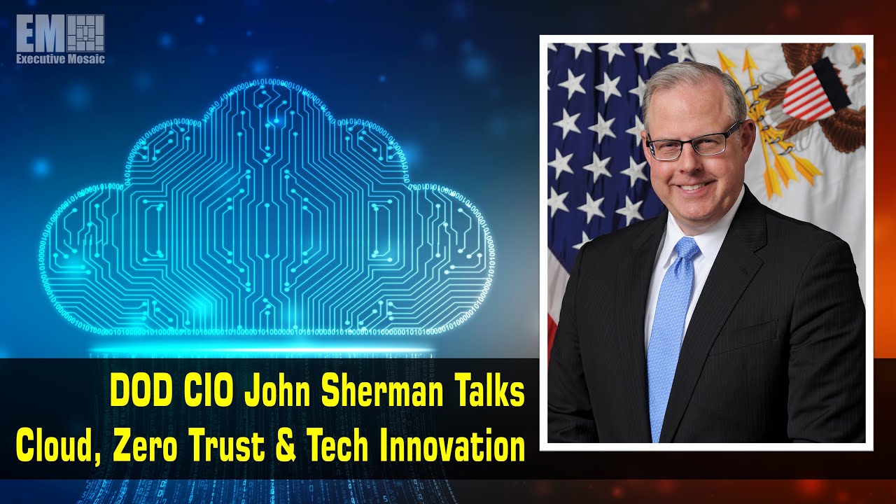 DOD CIO John Sherman Talks Cloud, Zero Trust & Tech Innovation in Peer Competition Era