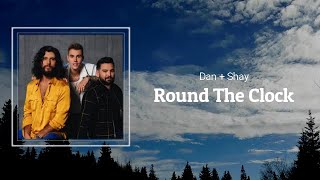 Dan + Shay - Round the Clock (Lyrics) 🎵