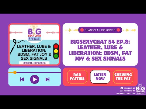 BigSexyChat S4 Ep.8: Leather, Lube & Liberation - BDSM, Fat Joy & Sex Signals