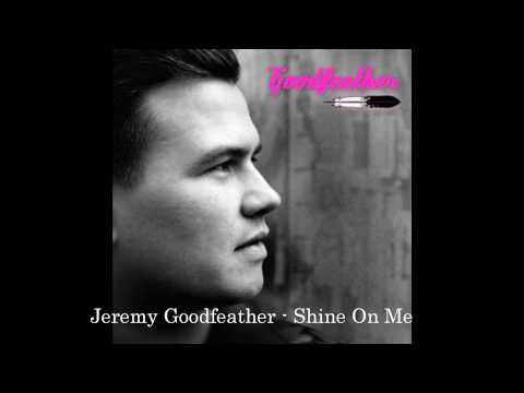 Jeremy Goodfeather - Shine On Me