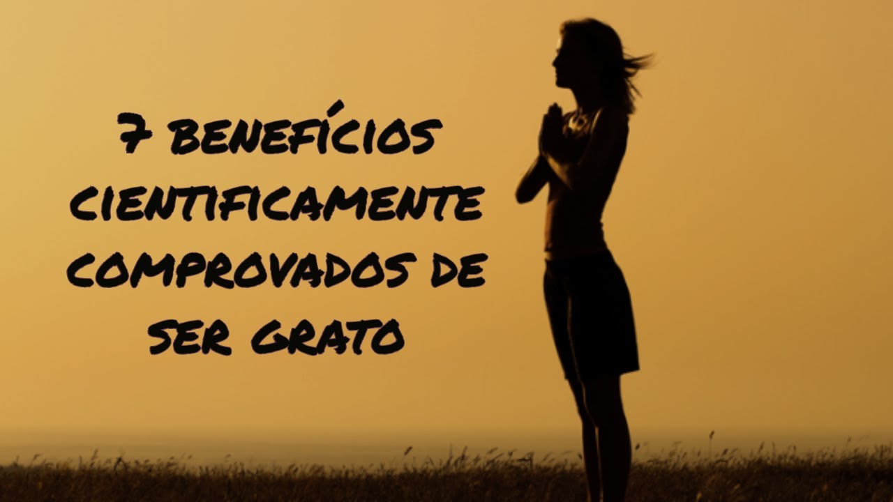 7 benefícios cientificamente comprovados de ser grato
