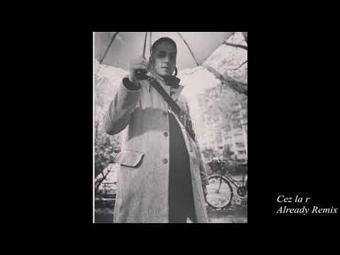 Cez la r - Beyoncé Already Remix