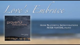 Love’s Embrace from Prayerful Improvisations - Peter Vantine relaxing piano music