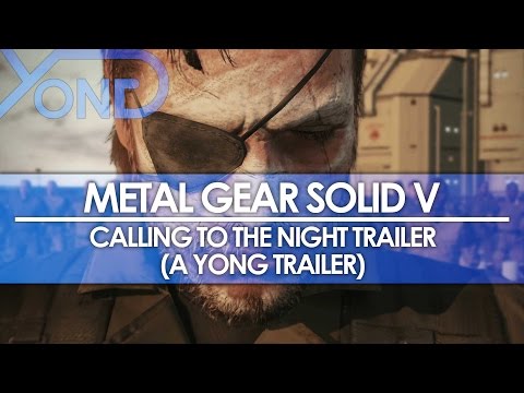 Metal Gear Solid V - Calling to the Night Trailer (A Yong Trailer)