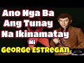 DAHILAN NG PAGPANAW NI GEORGE ESTREGAN SR