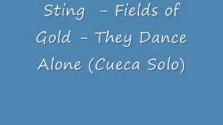 Sting - Fields of Gold - They Dance Alone (Cueca Solo)