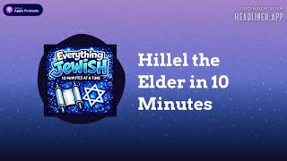Hillel the Elder in 10 Minutes | Everything Jewish - 10 Minutes at a Time