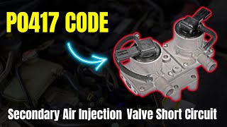 P0417 Code: Secondary Air Injection Valve Short Circuit  ||