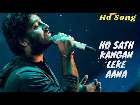 Ho Sath Kangan Leke Aana Thode Bandhan Leke Aana | Arijit Singh | Oonchi Oonchi Deewaro Ko | 2023
