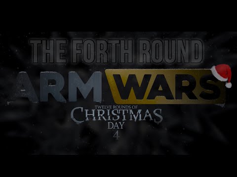ARM WARS - ‘THE 12 ROUNDS OF CHRISTMAS’ 2022 - ROUND 4