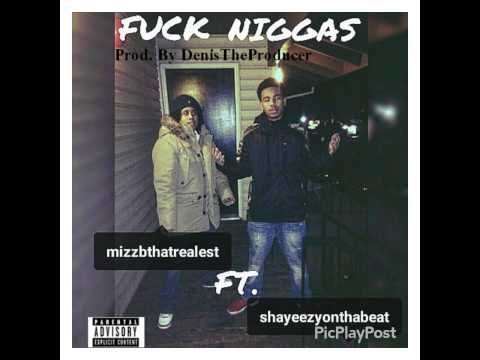Mizz B Tha Trealest - Fuck Niggas feat. Shayeezy[Prod. Denis The Producer]