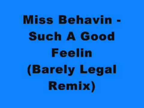 Miss Behavin - Such A Good Feelin (Barely Legal Remix)