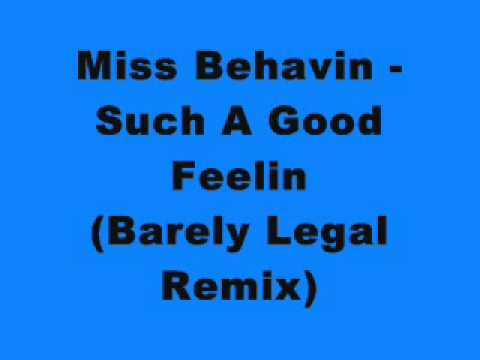 Miss Behavin - Such A Good Feelin (Barely Legal Remix)