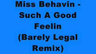 Miss Behavin - Such A Good Feelin (Barely Legal Remix)