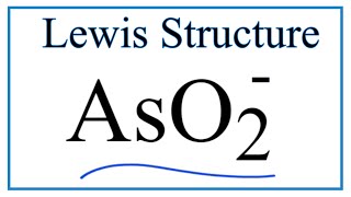 How to Draw the Lewis Dot Structure for AsO2 -