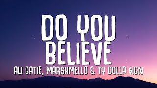 Ali Gatie, Marshmello & Ty Dolla $ign - Do You Believe (Lyrics)