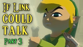 If Link Could Talk in Wind Waker - Part 3