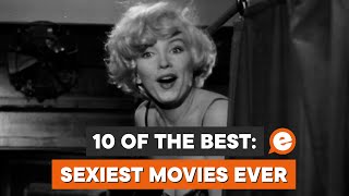 10 of the Best: Sexiest Movies Ever Made