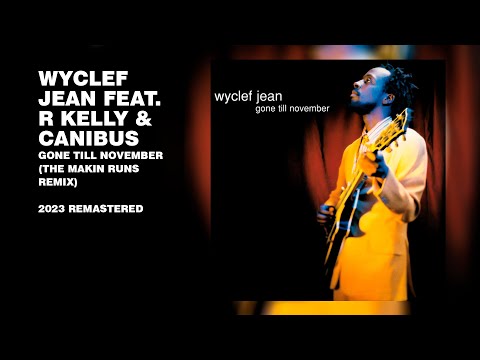 Wyclef Jean feat. R Kelly & Canibus - Gone Till November (The Makin Runs Remix) (2023 Remastered)