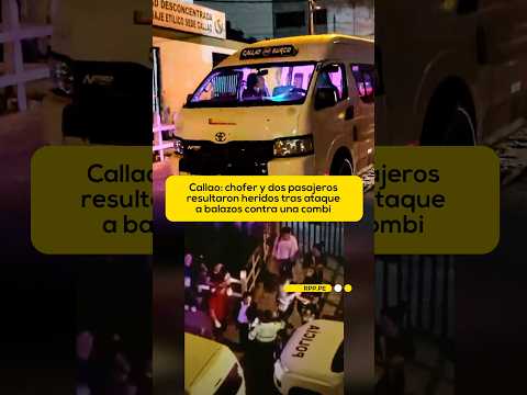 Callao: chofer y dos pasajeros resultaron heridos tras ataque a balazos contra una combi