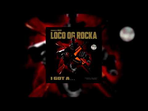 LOCO OG ROCKA - I Got A (prod. By Fresco)