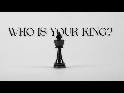 Who is Your King?