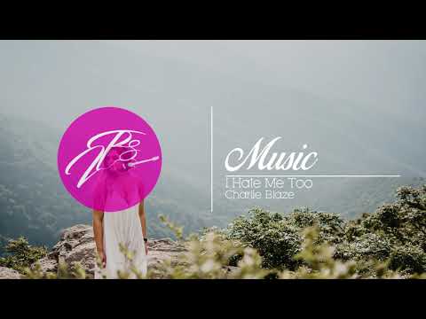 Charlie Blaze - I Hate Me Too