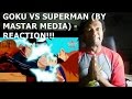 GOKU VS SUPERMAN BY MASTAR MEDIA REACTION