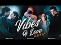Vibes Of Love Mashup Viniick Arijit Singh Kabir Singh Preet Re Bollywood Mashup 2025