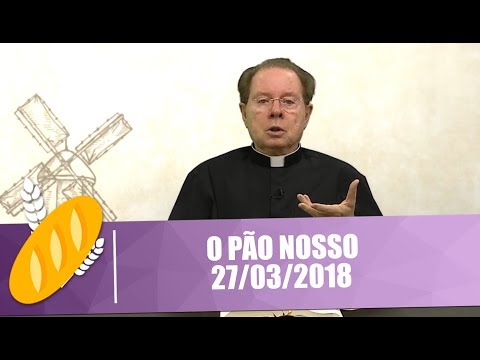 O Pão Nosso - 27/03/2018