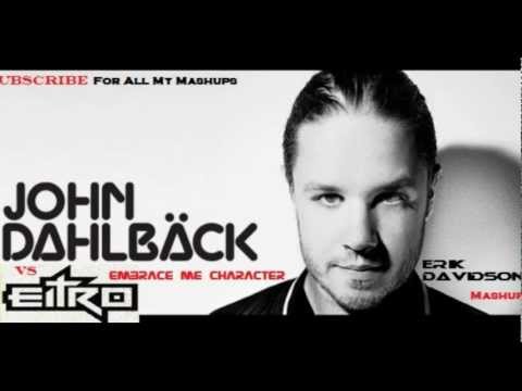 John Dahlback Vs EITRO - Embrace Me Character ( Erik Davidson Mashup )