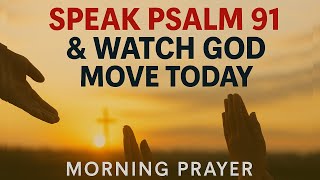 Psalm 91: Powerful Morning Prayer for Peace, Protection & Blessings | Start Your Day Covered by God