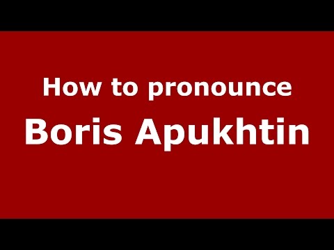 How to pronounce Boris Apukhtin (Russian/Russia)  - PronounceNames.com