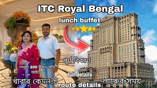 ITC Royal Bengal Kolkata| lunch Buffet| Most Luxurious 5 Star Hotel |Being Banga