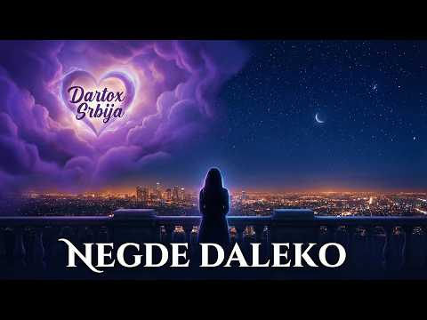 Video: Negde daleko 💔 – Emotivna balada o samoći i izgubljenoj ljubavi | Dartox Srbija