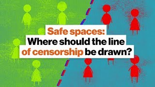 Safe spaces: Where should the line of censorship be drawn?