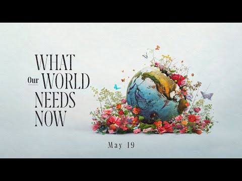 NorthBridge | May 19 | What Our World Needs Now (Part 7)