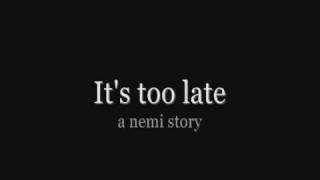 It's too late 1x11 [NEMI]