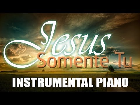 Jesus somente Tu - Instrumental com solo Piano