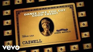 Cazwell - Dance Like You Got Good Credit ft. Cherie Lily
