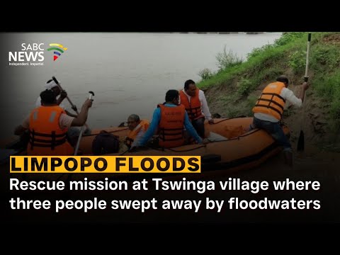 Limpopo floods | Rescue mission at Tswinga village where three people swept away by floodwaters